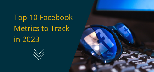 Top 10 Facebook Metrics to Track in 2023 | Facebook Advertising